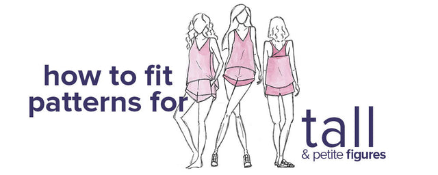 How to Fit Patterns for Petite and Tall Figures – Sew Essential