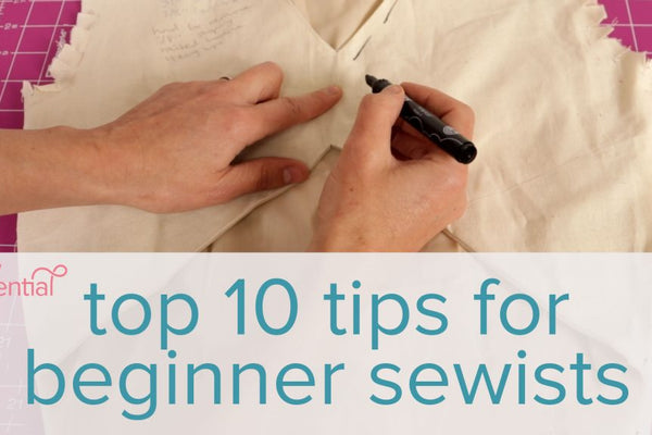 10 Top Sewing Tips for Beginners (save time, fabric and frustration)
