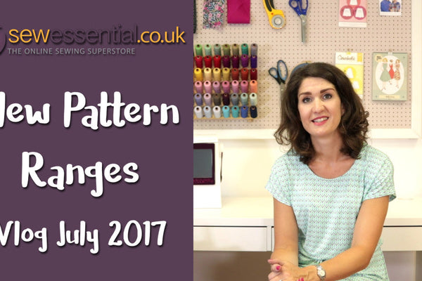 New Sewing Patterns Vlog July 2017